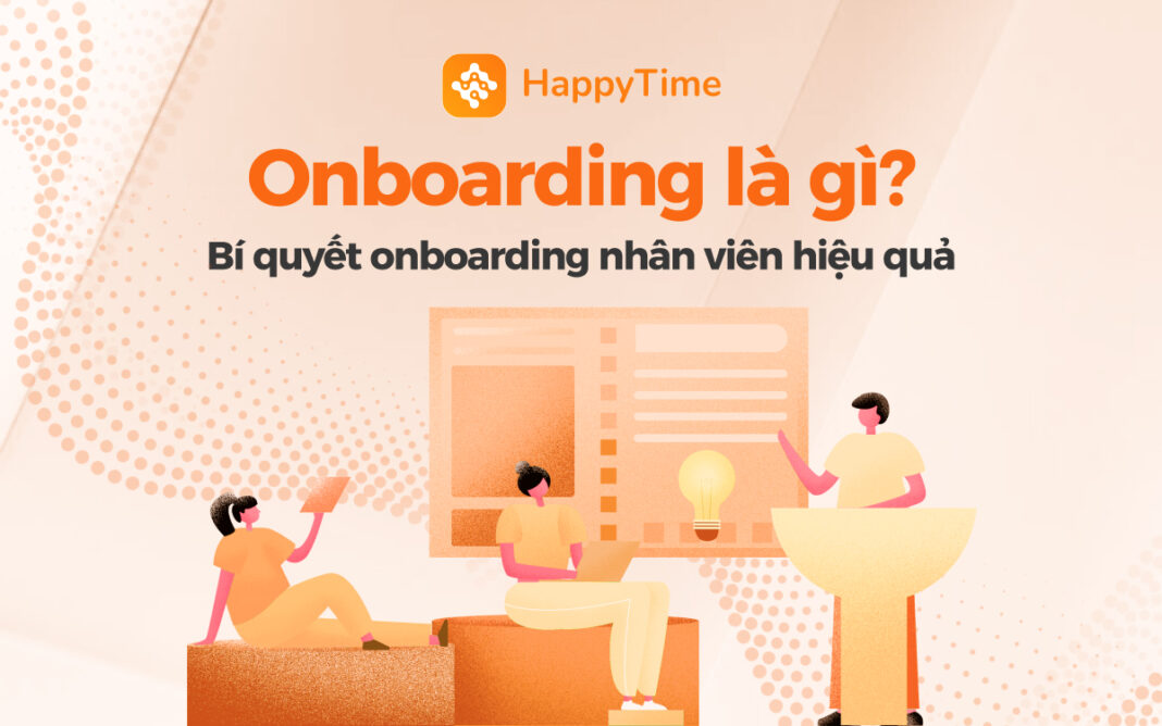 Onboarding là gì? Bí quyết xây dựng quy trình onboarding nhân sự hiệu quả