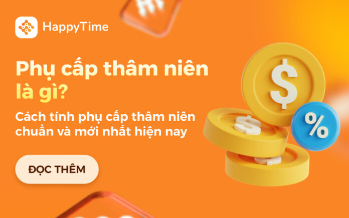 phu-cap-tham-nien-la-gi-cach-tinh-phu-cap-tham-nien-happytime Phụ cấp thâm niên là gì? Cách tính phụ cấp thâm niên mới nhất theo quy định