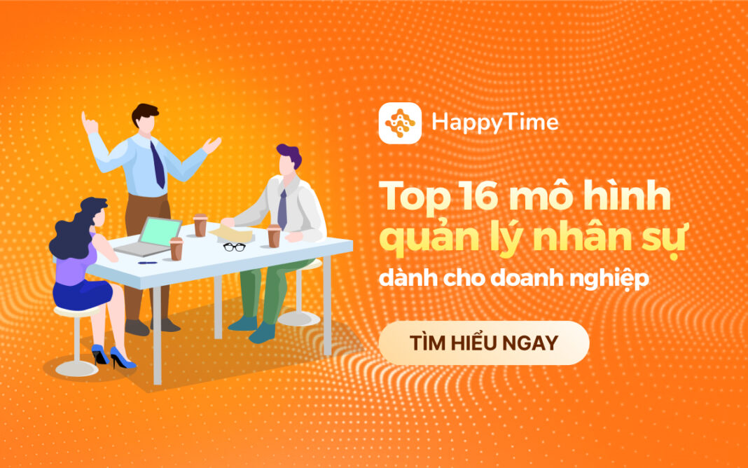 Các mô hình quản lý nhân sự phổ biến dành cho doanh nghiệp