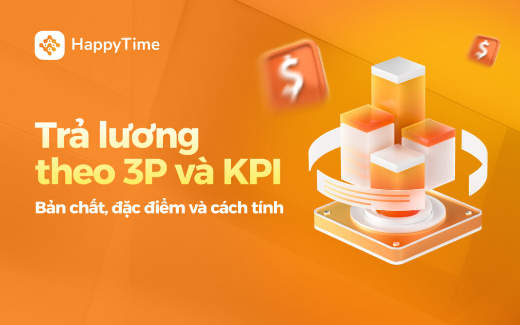 tìm hiểu về cách trả lương 3p và lương kpi, đặc điểm, tính chất