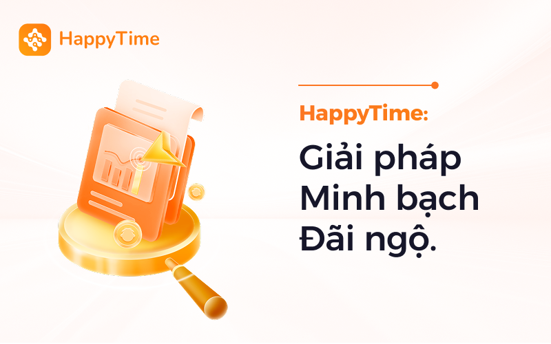 HappyTime đồng hành cùng doanh nghiệp minh bạch hóa Lương - Phúc Lợi.