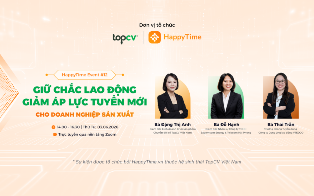 HappyTime #12: “Giữ chắc lao động - Giảm áp lực tuyển mới cho doanh nghiệp sản xuất” “Giữ chắc lao động - Giảm áp lực tuyển mới cho doanh nghiệp sản xuất”