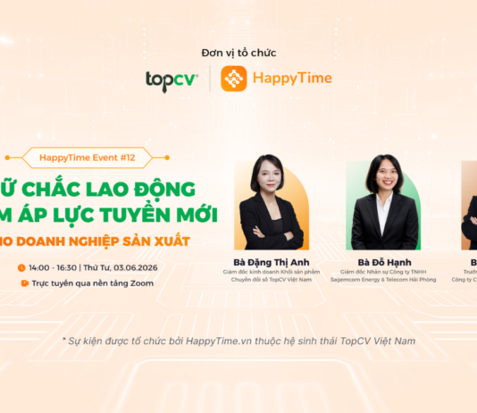 Những góc nhìn đáng chú ý từ sự kiện HappyTime #12: Giữ chắc lao động – Giảm áp lực tuyển mới cho doanh nghiệp sản xuất “Giữ chắc lao động - Giảm áp lực tuyển mới cho doanh nghiệp sản xuất”