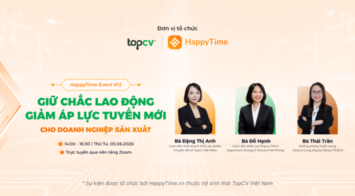 Những góc nhìn đáng chú ý từ sự kiện HappyTime #12: Giữ chắc lao động – Giảm áp lực tuyển mới cho doanh nghiệp sản xuất “Giữ chắc lao động - Giảm áp lực tuyển mới cho doanh nghiệp sản xuất”